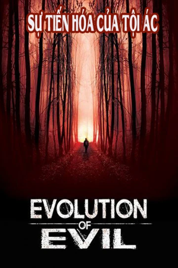 Sự Tiến Hóa Của Tội Ác | Evolution of Evil (2018)