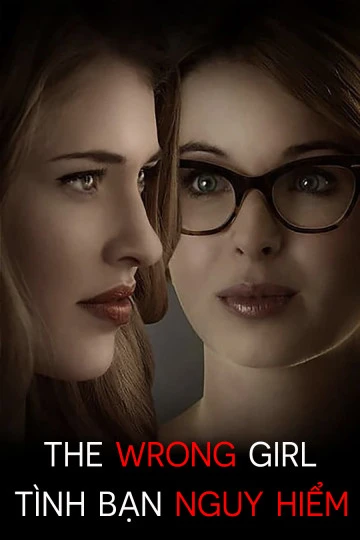 Tình Bạn Nguy Hiểm | The Wrong Girl (2015)