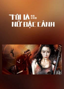 Tôi Là Nữ Đặc Cảnh | I am A Female Special Weapons And Tactics (2022)